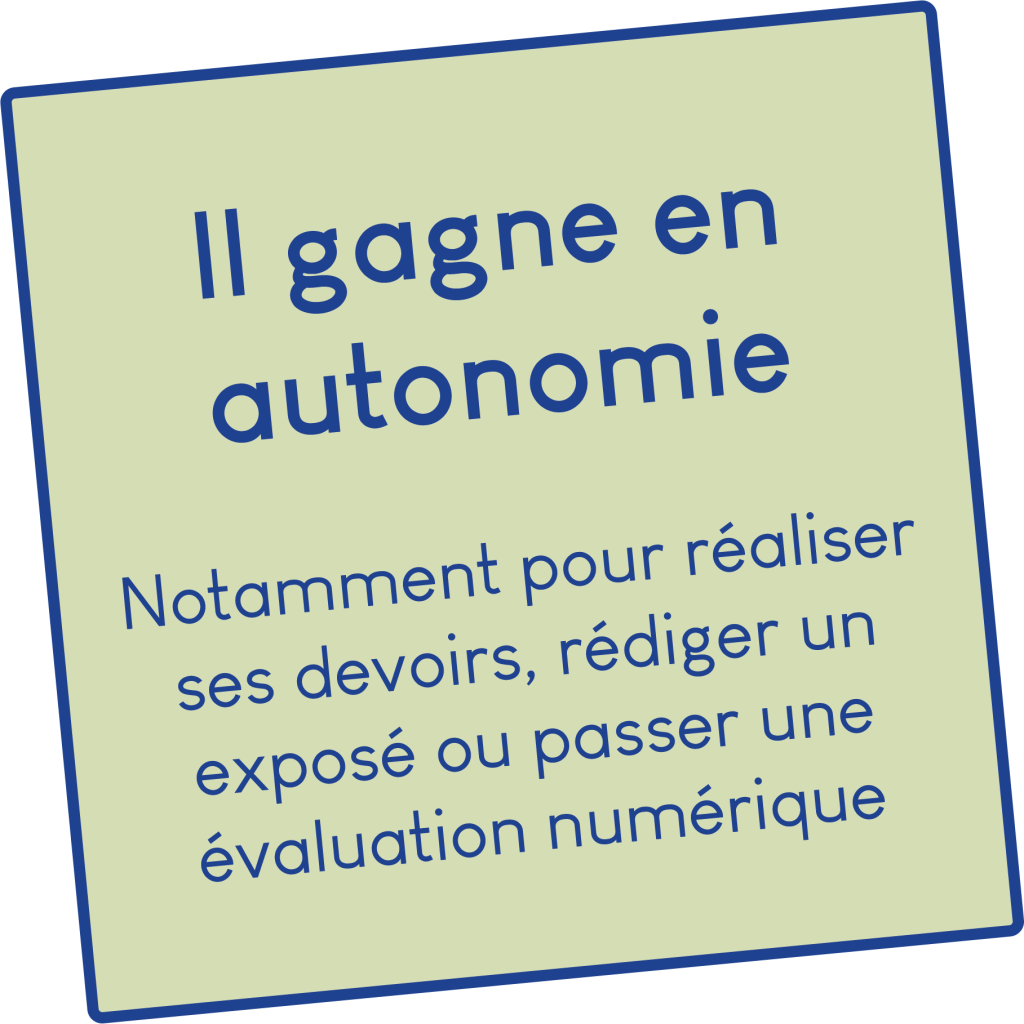 Texte : Il gagne en autonomie – Notamment pour réaliser ses devoirs...